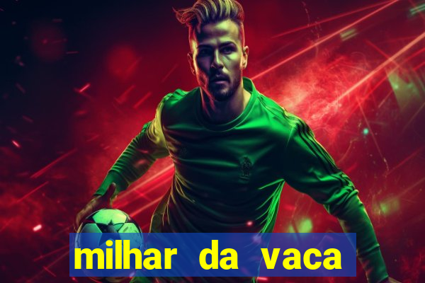 milhar da vaca mais atrasada